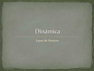 Leyes de Newton Dinámica 