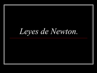 Leyes de Newton.
 