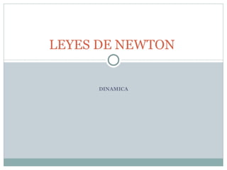 DINAMICA LEYES DE NEWTON  