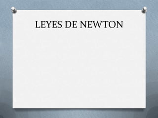 LEYES DE NEWTON
 