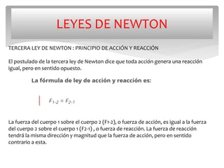 LEYES DE NEWTON
TERCERA LEY DE NEWTON : PRINCIPIO DE ACCIÓN Y REACCIÓN
El postulado de la tercera ley de Newton dice que t...