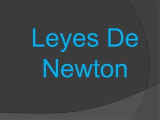 Leyes De
 Newton
 