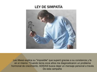 Ley de simpatíaLeo Messiexplica su "imposible" que superó gracias a su constancia y feen sí mismo: "Cuando tenía once años me diagnosticaron un problemahormonal de crecimiento. ADIDAS busca dejar un mensaje personal a travésDe esta campaña