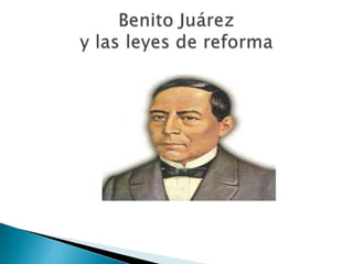 Benito Juárez y las leyes de reforma,[object Object]