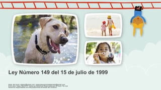 Ley Número 149 del 15 de julio de 1999
Nota: del Autor: ejtapiz@gmail.com / ejtapiztequierohastaelcielo@gmail.com
Enid Jane Tapia, Ma.Ed © Todos los Derechos Reservados por el Autor. No nos
hacemos responsables de interpretaciones erróneas del contexto

 