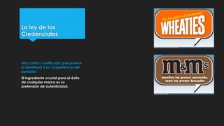 La ley de las
Credenciales
Una carta o certificado que prueba
la identidad o la competencia del
portador.
El ingrediente c...