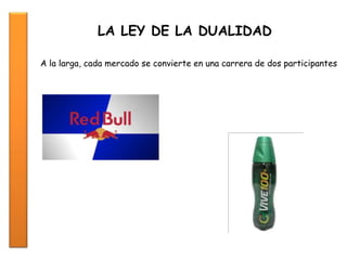 LA LEY DE LA DUALIDAD
A la larga, cada mercado se convierte en una carrera de dos participantes
 