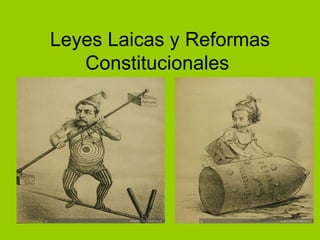 Leyes Laicas y Reformas
   Constitucionales
 