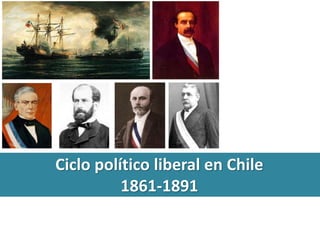 Ciclo político liberal en Chile 
1861-1891 
 