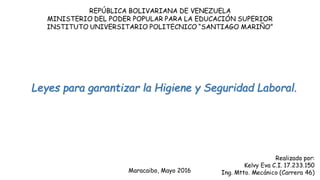 Maracaibo, Mayo 2016
Leyes para garantizar la Higiene y Seguridad Laboral.
 