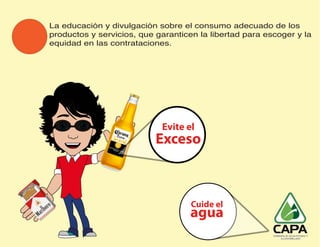 La educación y divulgación sobre el consumo adecuado de los
productos y servicios, que garanticen la libertad para escoger y la
equidad en las contrataciones.
 