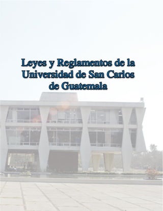 Leyes y reglamentos de la Universidad de San Carlos de Guatemala