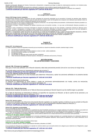 14/2/22, 21:39 Normas Aduaneras
https://www.sunat.gob.pe/legislacion/procedim/normasadua/gja-03.htm 18/23
Ministerio de Educación, Ministerio de Vivienda, Construcción y Saneamiento o programas que tengan la calidad de unidad ejecutora adscritos a los ministerios antes
citados, según sus fines y funciones.
Esta adjudicación estará exceptuada del requisito de la notificación o publicación a que se refiere el segundo párrafo del artículo 184º.
Las entidades a las que se les haya adjudicado mercancías restringidas deberán solicitar directamente al sector competente la constatación de su estado.(*)
(*) Artículo sustituido por Decreto Legislativo Nº 1109 del 20.06.2012
CAPÍTULO III
De la entrega al sector competente
Artículo 186º Entrega al sector competente
La Administración Aduanera pondrá a disposición del sector competente las mercancías restringidas que se encuentren en situación de abandono legal, abandono
voluntario o comiso. El sector competente tiene un plazo de veinte (20) días contados a partir del día siguiente de la recepción de la notificación para efectuar el retiro de
las mercancías o pronunciarse sobre la modalidad de disposición de las mercancías.
Vencido el citado plazo sin que el sector competente haya recogido las mercancías, o sin que haya emitido pronunciamiento, la Administración Aduanera procederá a su
disposición de acuerdo a lo que establezca el Reglamento.
No procederá la entrega al Sector Competente de aquellas mercancías que se encuentren vencidas, en cuyo caso la Administración Aduanera procederá a su
destrucción.
La entrega al sector competente de mercancías restringidas en situación de abandono legal que han sido solicitadas a destinación aduanera se efectuará previa
notificación al dueño o consignatario y la entrega al sector competente de mercancías restringidas en situación de abandono legal que no han sido solicitadas a
destinación aduanera se efectuará previa publicación de la información de las mercancías en el portal electrónico de la SUNAT.
El dueño o consignatario podrá recuperar las mercancías si cumple las formalidades de ley y paga la deuda tributaria aduanera y demás
gastos que correspondan dentro de los cinco (05) días hábiles siguientes a la fecha de notificación o de publicación.
Vencidos los citados plazos la SUNAT procederá a la entrega de las citadas mercancías al sector competente. (*)
(*) Artículo modificado por Decreto Legislativo Nº 1109 del 20.06.2012
Capítulo IV
De la destrucción
Artículo 187º.- De la Destrucción
La SUNAT procederá a destruir las siguientes mercancías que se encuentran en situación de abandono voluntario, abandono legal o comiso.
a) Las contrarias a la soberanía nacional;
b) Las que atenten contra la salud, el medio ambiente, la moral o el orden público establecido;
c) Las que se encuentren vencidas o en mal estado;
d) Los cigarrillos y licores;
e) Las que deban ser destruidas según opinión del sector competente;
f) Otras mercancías señaladas por Decreto Supremo, refrendado por el Ministerio de Economía y Finanzas.
SECCIÓN DECIMA
DE LAS INFRACCIONES Y SANCIONES
Artículo 188.- Principio de Legalidad
Para que un hecho sea calificado como infracción aduanera, debe estar previamente previsto como tal en una norma con rango de ley.
No procede aplicar sanciones por interpretación extensiva de la norma.(*)
(*) Artículo modificado por Decreto Legislativo Nº 1433 del 16.9.2018
Artículo 189.- Organismo facultado para aplicar sanciones
La Administración Aduanera es la única facultada para determinar infracciones y aplicar las sanciones señaladas en el presente decreto
legislativo.(*)
(*) Artículo modificado por Decreto Legislativo Nº 1433 del 16.9.2018
Artículo 190.- Determinación de infracciones
La infracción es determinada en forma objetiva y puede ser sancionada administrativamente con multas, comiso de mercancías,
suspensión, cancelación o inhabilitación para ejercer actividades. (*)
(*) Artículo modificado por Decreto Legislativo Nº 1433 del 16.9.2018
Artículo 191.- Tabla de Sanciones
Las sanciones se aplican de acuerdo con la Tabla de Sanciones aprobada por Decreto Supremo que las clasifica según su gravedad.
En la Tabla de Sanciones se individualiza al infractor, se especifica los supuestos de infracción, se fija la cuantía de las sanciones y se
desarrollan las particularidades para su aplicación. (*)(**)
(*) Artículo modificado por Decreto Legislativo Nº 1235 del 26.09.2015
(**) Artículo modificado por Decreto Legislativo Nº 1433 del 16.9.2018
Artículo 192.- Sanción a aplicar
Las sanciones aplicables a las infracciones del presente Decreto Legislativo son aquellas vigentes a la fecha en que se cometió la infracción
o cuando no sea posible establecerla, las vigentes a la fecha en que la Administración Aduanera detectó la infracción.(*)
(*) Artículo modificado por Decreto Legislativo Nº 1433 del 16.9.2018
Artículo 193.- Supuestos no sancionables
No son sancionables las infracciones derivadas de:
a) Errores en las declaraciones o relacionados con el cumplimiento de otras formalidades aduaneras que no tengan incidencia en los tributos o recargos y que puedan ser
determinados de la simple observación de los documentos fuente pertinentes, salvo los casos previstos en la Tabla de Sanciones y siempre que se trate de:
a.1. Error de transcripción: Es el que se origina por el incorrecto traslado de información de una fuente fidedigna a una declaración o a cualquier otro documento
relacionado con el cumplimiento de formalidades aduaneras, siendo posible de determinar de la simple observación de los documentos fuente pertinentes;
Informe N° 69-2021-SUNAT/340000
a.2. Error de codificación: Es el que se produce por la incorrecta consignación de los códigos aprobados por la autoridad aduanera en la declaración aduanera de
mercancías o cualquier otro documento relacionado con el cumplimiento de formalidades aduaneras, siendo posible de determinar de la simple observación de los
documentos fuente pertinentes.
b) Hechos que sean calificados como caso fortuito o fuerza mayor.
Informe N° 43-2021-SUNAT/340000
c) Fallas en los sistemas internos o falta de implementación informática, atribuibles a la SUNAT.
d) Los supuestos de infracción leve cometidos por el operador de comercio exterior que se encuentre dentro de la categoría que se determine en el Reglamento y según
los límites previstos en la Tabla de Sanciones.(*)
(*) Artículo modificado por Decreto Legislativo Nº 1433 del 16.9.2018
 