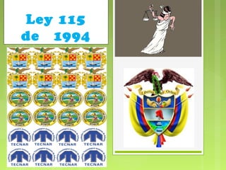 Ley 115
de 1994
 