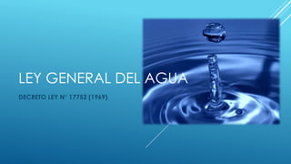 LEY GENERAL DEL AGUA
DECRETO LEY N° 17752 (1969)
 
