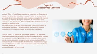 Artículo 77 bis 1.- Todas las personas que se encuentren en el país que no
cuenten con seguridad social tienen derecho a recibir de forma gratuita la
prestación de servicios públicos de salud, medicamentos y demás insumos
asociados, al momento de requerir la atención, de conformidad con el
artículo 4o. de la Constitución Política de los Estados Unidos Mexicanos, sin
importar su condición social.
La protección a la salud, será garantizada por el Estado, bajo criterios de
universalidad e igualdad, y sin discriminación a los servicios médicos,
incluidas intervenciones quirúrgicas, farmacéuticos y hospitalarios.
Artículo 77 bis 6. El Instituto de Salud para el Bienestar y las entidades
federativas celebrarán acuerdos de coordinación para la ejecución, por parte
de estas, de la prestación gratuita de servicios de salud, medicamentos y
demás insumos asociados para las personas sin seguridad social. Para
estos efectos, la Secretaría de Salud establecerá el modelo nacional a que
se sujetarán dichos acuerdos, tomando en consideración la opinión de las
entidades federativas.
Párrafo reformado DOF 29-11-2019
.
 