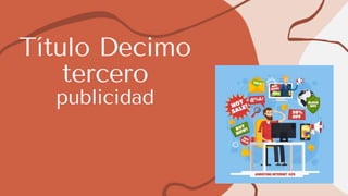 Título Decimo
tercero
publicidad
 
