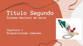 Título Segundo
Sistema Nacional de salud
Capítulo 1
Disposiciones comunes
 