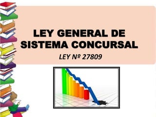 LEY GENERAL DE
SISTEMA CONCURSAL
LEY Nº 27809
 