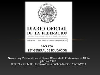 Nueva Ley Publicada en el Diario Oficial de la Federación el 13 de
julio de 1993
TEXTO VIGENTE Última reforma publicada DOF 19-12-2014
 