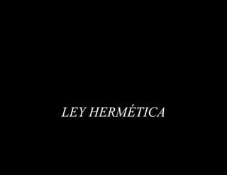 LEY HERMÉTICA 