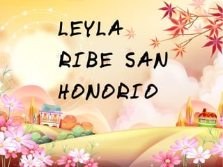 LEYLA
RIBE SAN
HONORIO
 