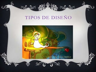 TIPOS DE DISEÑO
 
