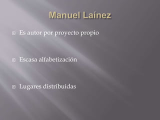  Es autor por proyecto propio
 Escasa alfabetización
 Lugares distribuidas
 