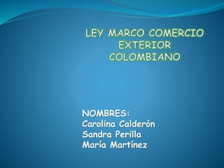 NOMBRES: 
Carolina Calderón 
Sandra Perilla 
María Martínez 
 