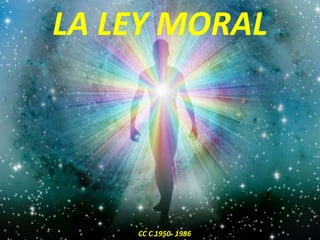 LA LEY MORAL
CC C 1950- 1986
 