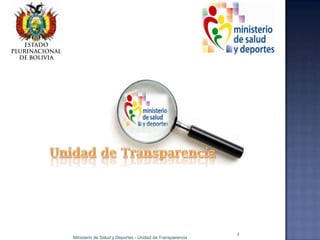 1
Ministerio de Salud y Deportes - Unidad de Transparencia
 