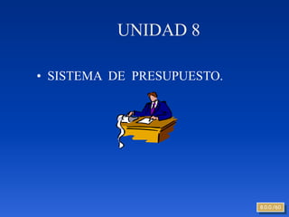 UNIDAD 8

• SISTEMA DE PRESUPUESTO.




                            8.0.0./60
 