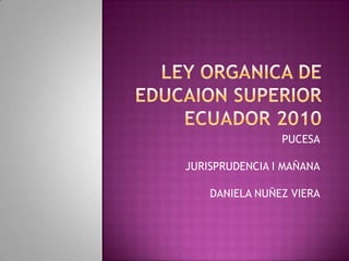 PUCESA

JURISPRUDENCIA I MAÑANA

    DANIELA NUÑEZ VIERA
 