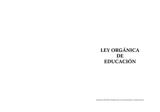 LEY ORGÁNICA
DE
EDUCACIÓN
Ministerio del Poder Popular para la Comunicación y la Información
 