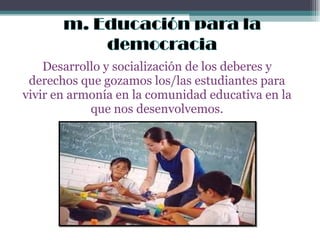 Desarrollo y socialización de los deberes y derechos que gozamos los/las estudiantes para vivir en armonía en la comunidad educativa en la que nos desenvolvemos. 