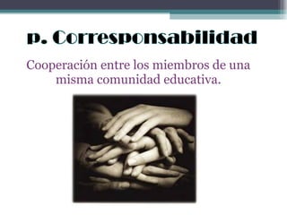 Cooperación entre los miembros de una misma comunidad educativa. 