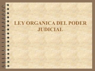 LEY ORGANICA DEL PODER JUDICIAL 