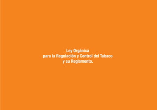 Ley Orgánica
para la Regulación y Control del Tabaco
           y su Reglamento.
 