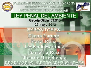 LEY PENAL DEL AMBIENTE
Gaceta Oficial 39.913
02-mayo-2012
 