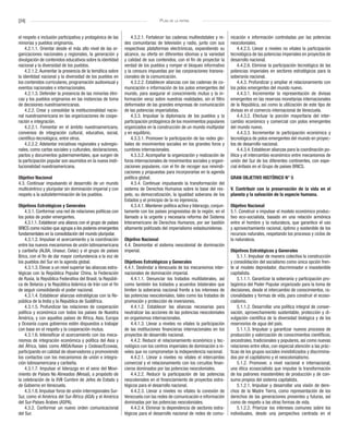[24] Plan de la patria
el respeto e inclusión participativa y protagónica de las
minorías y pueblos originarios.
4.2.1.1. Orientar desde el más alto nivel de las or-
ganizaciones nacionales y regionales, la generación y
divulgación de contenidos educativos sobre la identidad
nacional y la diversidad de los pueblos.
4.2.1.2. Aumentar la presencia de la temática sobre
la identidad nacional y la diversidad de los pueblos en
los contenidos curriculares, programación audiovisual y
eventos nacionales e internacionales.
4.2.1.3. Defender la presencia de las minorías étni-
cas y los pueblos originarios en las instancias de toma
de decisiones nuestroamericanas.
4.2.2. Crear y consolidar la institucionalidad nacio-
nal nuestroamericana en las organizaciones de coope-
ración e integración.
4.2.2.1. Fomentar en el ámbito nuestroamericano,
convenios de integración cultural, educativa, social,
científico-tecnológica, entre otros.
4.2.2.2. Adelantar iniciativas regionales y subregio-
nales, como cartas sociales y culturales, declaraciones,
pactos y documentos gubernamentales, que surgen de
la participación popular son asumidos en la nueva insti-
tucionalidad nuestroamericana.
Objetivo Nacional
4.3. Continuar impulsando el desarrollo de un mundo
multicéntrico y pluripolar sin dominación imperial y con
respeto a la autodeterminación de los pueblos.
Objetivos Estratégicos y Generales
4.3.1. Conformar una red de relaciones políticas con
los polos de poder emergentes.
4.3.1.1. Establecer una alianza con el grupo de países
BRICS como núcleo que agrupa a los poderes emergentes
fundamentales en la consolidación del mundo pluripolar.
4.3.1.2. Impulsar el acercamiento y la coordinación
entre los nuevos mecanismos de unión latinoamericana
y caribeña (ALBA, Unasur, Celac) y el grupo de países
Brics, con el fin de dar mayor contundencia a la voz de
los pueblos del Sur en la agenda global.
4.3.1.3. Elevar a un nivel superior las alianzas estra-
tégicas con la República Popular China, la Federación
de Rusia, la República Federativa del Brasil, la Repúbli-
ca de Belarús y la República Islámica de Irán con el fin
de seguir consolidando el poder nacional.
4.3.1.4. Establecer alianzas estratégicas con la Re-
pública de la India y la República de Sudáfrica.
4.3.1.5. Profundizar las relaciones de cooperación
política y económica con todos los países de Nuestra
América, y con aquellos países de África, Asia, Europa
y Oceanía cuyos gobiernos estén dispuestos a trabajar
con base en el respeto y la cooperación mutua.
4.3.1.6. Intensificar el acercamiento con los meca-
nismos de integración económica y política del Asia y
del África, tales como ANSA/Asean y Cedeao/Ecowas,
participando en calidad de observadores y promoviendo
los contactos con los mecanismos de unión e integra-
ción latinoamericana y caribeña.
4.3.1.7. Impulsar el liderazgo en el seno del Movi-
miento de Países No Alineados (Mnoal), a propósito de
la celebración de la XVII Cumbre de Jefes de Estado y
de Gobierno en Venezuela.
4.3.1.8. Impulsar foros de unión interregionales Sur-
Sur, como el América del Sur-África (ASA) y el América
del Sur-Países Árabes (ASPA).
4.3.2. Conformar un nuevo orden comunicacional
del Sur.
4.3.2.1. Fortalecer las cadenas multiestatales y re-
des comunitarias de televisión y radio, junto con sus
respectivas plataformas electrónicas, expandiendo su
alcance, su oferta en diferentes idiomas y la variedad
y calidad de sus contenidos, con el fin de proyectar la
verdad de los pueblos y romper el bloqueo informativo
y la censura impuestas por las corporaciones transna-
cionales de la comunicación.
4.3.2.2. Establecer alianzas con las cadenas de co-
municación e información de los polos emergentes del
mundo, para asegurar el conocimiento mutuo y la in-
formación veraz sobre nuestras realidades, sin el filtro
deformador de las grandes empresas de comunicación
de las potencias imperialistas.
4.3.3. Impulsar la diplomacia de los pueblos y la
participación protagónica de los movimientos populares
organizados en la construcción de un mundo multipolar
y en equilibrio.
4.3.3.1. Promover la participación de las redes glo-
bales de movimientos sociales en los grandes foros y
cumbres internacionales.
4.3.3.2. Acompañar la organización y realización de
foros internacionales de movimientos sociales y organi-
zaciones populares, con el fin de recoger sus reivindi-
caciones y propuestas para incorporarlas en la agenda
política global.
4.3.4. Continuar impulsando la transformación del
sistema de Derechos Humanos sobre la base del res-
peto, su democratización, la igualdad soberana de los
Estados y el principio de la no injerencia.
4.3.4.1. Mantener política activa y liderazgo, conjun-
tamente con los países progresistas de la región, en el
llamado a la urgente y necesaria reforma del Sistema
Interamericano de Derechos Humanos, por ser bastión
altamente politizado del imperialismo estadounidense.
Objetivo Nacional
4.4. Desmontar el sistema neocolonial de dominación
imperial.
Objetivos Estratégicos y Generales
4.4.1. Deslindar a Venezuela de los mecanismos inter-
nacionales de dominación imperial.
4.4.1.1. Denunciar los tratados multilaterales, así
como también los tratados y acuerdos bilaterales que
limiten la soberanía nacional frente a los intereses de
las potencias neocoloniales, tales como los tratados de
promoción y protección de inversiones.
4.4.1.2. Establecer las alianzas necesarias para
neutralizar las acciones de las potencias neocoloniales
en organismos internacionales.
4.4.1.3. Llevar a niveles no vitales la participación
de las instituciones financieras internacionales en los
proyectos de desarrollo nacional.
4.4.2. Reducir el relacionamiento económico y tec-
nológico con los centros imperiales de dominación a ni-
veles que no comprometan la independencia nacional.
4.4.2.1. Llevar a niveles no vitales el intercambio
comercial y el relacionamiento con los circuitos finan-
cieros dominados por las potencias neocoloniales.
4.4.2.2. Reducir la participación de las potencias
neocoloniales en el financiamiento de proyectos estra-
tégicos para el desarrollo nacional.
4.4.2.3. Llevar a niveles no vitales la conexión de
Venezuela con las redes de comunicación e información
dominadas por las potencias neocoloniales.
4.4.2.4. Eliminar la dependencia de sectores estra-
tégicos para el desarrollo nacional de redes de comu-
nicación e información controladas por las potencias
neocoloniales.
4.4.2.5. Llevar a niveles no vitales la participación
tecnológica de las potencias imperiales en proyectos de
desarrollo nacional.
4.4.2.6. Eliminar la participación tecnológica de las
potencias imperiales en sectores estratégicos para la
soberanía nacional.
4.4.3. Profundizar y ampliar el relacionamiento con
los polos emergentes del mundo nuevo.
4.4.3.1. Incrementar la representación de divisas
emergentes en las reservas monetarias internacionales
de la República, así como la utilización de este tipo de
divisas en el comercio internacional de Venezuela.
4.4.3.2. Efectuar la porción mayoritaria del inter-
cambio económico y comercial con polos emergentes
del mundo nuevo.
4.4.3.3. Incrementar la participación económica y
tecnológica de polos emergentes del mundo en proyec-
tos de desarrollo nacional.
4.4.3.4. Establecer alianzas para la coordinación po-
lítica y el intercambio económico entre mecanismos de
unión del Sur de los diferentes continentes, con espe-
cial énfasis en el Grupo de países BRICS.
GRAN OBJETIVO HISTÓRICO N° 5
V. Contribuir con la preservación de la vida en el
planeta y la salvación de la especie humana.
Objetivo Nacional
5.1. Construir e impulsar el modelo económico produc-
tivo eco-socialista, basado en una relación armónica
entre el hombre y la naturaleza, que garantice el uso
y aprovechamiento racional, óptimo y sostenible de los
recursos naturales, respetando los procesos y ciclos de
la naturaleza.
Objetivos Estratégicos y Generales
5.1.1. Impulsar de manera colectiva la construcción
y consolidación del socialismo como única opción fren-
te al modelo depredador, discriminador e insostenible
capitalista.
5.1.1.1. Garantizar la soberanía y participación pro-
tagónica del Poder Popular organizado para la toma de
decisiones, desde el intercambio de conocimientos, ra-
cionalidades y formas de vida, para construir el ecoso-
cialismo.
5.1.1.2. Desarrollar una política integral de conser-
vación, aprovechamiento sustentable, protección y di-
vulgación científica de la diversidad biológica y de los
reservorios de agua del país.
5.1.1.3. Impulsar y garantizar nuevos procesos de
producción y valorización de conocimientos científicos,
ancestrales, tradicionales y populares, así como nuevas
relaciones entre ellos, con especial atención a las prác-
ticas de los grupos sociales invisibilizados y discrimina-
dos por el capitalismo y el neocolonialismo.
5.1.2. Promover, a nivel nacional e internacional,
una ética ecosocialista que impulse la transformación
de los patrones insostenibles de producción y de con-
sumo propios del sistema capitalista.
5.1.2.1. Impulsar y desarrollar una visión de dere-
chos de la Madre Tierra, como representación de los
derechos de las generaciones presentes y futuras, así
como de respeto a las otras formas de vida.
5.1.2.2. Priorizar los intereses comunes sobre los
individuales, desde una perspectiva centrada en el
 