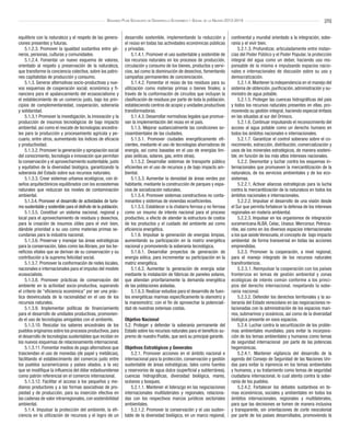 [25]Segundo Plan Socialista de Desarrollo Económico y Social de la Nación 2013-2019
equilibrio con la naturaleza y el respeto de las genera-
ciones presentes y futuras.
5.1.2.3. Promover la igualdad sustantiva entre gé-
neros, personas, culturas y comunidades.
5.1.2.4. Fomentar un nuevo esquema de valores,
orientado al respeto y preservación de la naturaleza,
que transforme la conciencia colectiva, sobre los patro-
nes capitalistas de producción y consumo.
5.1.3. Generar alternativas socio-productivas y nue-
vos esquemas de cooperación social, económica y fi-
nanciera para el apalancamiento del ecososcialismo y
el establecimiento de un comercio justo, bajo los prin-
cipios de complementariedad, cooperación, soberanía
y solidaridad.
5.1.3.1 Promover la investigación, la innovación y la
producción de insumos tecnológicos de bajo impacto
ambiental, así como el rescate de tecnologías ancestra-
les para la producción y procesamiento agrícola y pe-
cuario, entre otros, aumentando los índices de eficacia
y productividad.
5.1.3.2. Promover la generación y apropiación social
del conocimiento, tecnología e innovación que permitan
la conservación y el aprovechamiento sustentable, justo
y equitativo de la diversidad biológica, garantizando la
soberanía del Estado sobre sus recursos naturales.
5.1.3.3. Crear sistemas urbanos ecológicos, con di-
seños arquitectónicos equilibrados con los ecosistemas
naturales que reduzcan los niveles de contaminación
ambiental.
5.1.3.4. Promover el desarrollo de actividades de turis-
mo sustentable y sostenible para el disfrute de la población.
5.1.3.5. Constituir un sistema nacional, regional y
local para el aprovechamiento de residuos y desechos,
para la creación de insumos útiles para el vivir bien,
dándole prioridad a su uso como materias primas se-
cundarias para la industria nacional.
5.1.3.6. Preservar y manejar las áreas estratégicas
para la conservación, tales como las Abraes, por los be-
neficios vitales que se derivan de su conservación y su
contribución a la suprema felicidad social.
5.1.3.7. Promover la conformación de redes locales,
nacionales e internacionales para el impulso del modelo
ecosocialista.
5.1.3.8. Promover prácticas de conservación del
ambiente en la actividad socio-productiva, superando
el criterio de “eficiencia económica” por ser una prác-
tica desvinculada de la racionalidad en el uso de los
recursos naturales.
5.1.3.9. Implementar políticas de financiamiento
para el desarrollo de unidades productivas, promovien-
do el uso de tecnologías amigables con el ambiente.
5.1.3.10. Rescatar los saberes ancestrales de los
pueblos originarios sobre los procesos productivos,para
el desarrollo de tecnologías sustentables que incidan en
los nuevos esquemas de relacionamiento internacional.
5.1.3.11. Fomentar medios de pago alternativos que
trasciendan el uso de monedas (de papel y metálicas),
facilitando el establecimiento del comercio justo entre
los pueblos suramericanos y países aliados, a la vez
que se modifique la influencia del dólar estadounidense
como patrón referencial en el comercio internacional.
5.1.3.12. Facilitar el acceso a los pequeños y me-
dianos productores y a las formas asociativas de pro-
piedad y de producción, para su inserción efectiva en
las cadenas de valor intrarregionales, con sostenibilidad
ambiental.
5.1.4. Impulsar la protección del ambiente, la efi-
ciencia en la utilización de recursos y el logro de un
desarrollo sostenible, implementando la reducción y
el reúso en todas las actividades económicas públicas
y privadas.
5.1.4.1. Promover el uso sustentable y sostenible de
los recursos naturales en los procesos de producción,
circulación y consumo de los bienes, productos y servi-
cios, así como la disminución de desechos, fomentando
campañas permanentes de concienciación.
5.1.4.2. Fomentar el reúso de los residuos para su
utilización como materias primas o bienes finales; a
través de la conformación de circuitos que incluyan la
clasificación de residuos por parte de toda la población,
estableciendo centros de acopio y unidades productivas
transformadoras.
5.1.4.3. Desarrollar normativas legales que promue-
van la implementación del reúso en el país.
5.1.5. Mejorar sustancialmente las condiciones so-
cioambientales de las ciudades.
5.1.5.1. Promover ciudades energéticamente efi-
cientes, mediante el uso de tecnologías ahorradoras de
energía, así como basadas en el uso de energías lim-
pias (eólicas, solares, gas, entre otras).
5.1.5.2. Desarrollar sistemas de transporte público
eficientes en el uso de recursos y de bajo impacto am-
biental.
5.1.5.3. Aumentar la densidad de áreas verdes por
habitante, mediante la construcción de parques y espa-
cios de socialización naturales.
5.1.5.4. Promover sistemas constructivos no conta-
minantes y sistemas de viviendas ecoeficientes.
5.1.5.5. Establecer a la chatarra ferrosa y no ferrosa
como un insumo de interés nacional para el proceso
productivo, a efecto de atender la estructura de costos
de los productos y el cuidado del ambiente así como
eficiencia energética.
5.1.6. Impulsar la generación de energías limpias,
aumentando su participación en la matriz energética
nacional y promoviendo la soberanía tecnológica.
5.1.6.1. Desarrollar proyectos de generación de
energía eólica, para incrementar su participación en la
matriz energética.
5.1.6.2. Aumentar la generación de energía solar
mediante la instalación de fábricas de paneles solares,
que atiendan prioritariamente la demanda energética
de las poblaciones aisladas.
5.1.6.3. Realizar estudios para el desarrollo de fuen-
tes energéticas marinas específicamente la olamotriz y
la mareomotriz; con el fin de aprovechar la potenciali-
dad de nuestras extensas costas.
Objetivo Nacional
5.2. Proteger y defender la soberanía permanente del
Estado sobre los recursos naturales para el beneficio su-
premo de nuestro Pueblo, que será su principal garante.
Objetivos Estratégicos y Generales
5.2.1. Promover acciones en el ámbito nacional e
internacional para la protección, conservación y gestión
sustentable de áreas estratégicas, tales como fuentes
y reservorios de agua dulce (superficial y subterránea),
cuencas hidrográficas, diversidad biológica, mares,
océanos y bosques.
5.2.1.1. Mantener el liderazgo en las negociaciones
internacionales multilaterales y regionales, relaciona-
das con los respectivos marcos jurídicos sectoriales
ambientales.
5.2.1.2. Promover la conservación y el uso susten-
table de la diversidad biológica, en un marco regional,
continental y mundial orientado a la integración, sobe-
ranía y el vivir bien.
5.2.1.3. Profundizar, articuladamente entre instan-
cias del Poder Público y el Poder Popular, la protección
integral del agua como un deber, haciendo uso res-
ponsable de la misma e impulsando espacios nacio-
nales e internacionales de discusión sobre su uso y
democratización.
5.2.1.4. Mantener la independencia en el manejo del
sistema de obtención, purificación, administración y su-
ministro de agua potable.
5.2.1.5. Proteger las cuencas hidrográficas del país
y todos los recursos naturales presentes en ellas, pro-
moviendo su gestión integral, haciendo especial énfasis
en las situadas al sur del Orinoco.
5.2.1.6. Continuar impulsando el reconocimiento del
acceso al agua potable como un derecho humano en
todos los ámbitos nacionales e internacionales.
5.2.1.7. Garantizar el control soberano sobre el co-
nocimiento, extracción, distribución, comercialización y
usos de los minerales estratégicos, de manera sosteni-
ble, en función de los más altos intereses nacionales.
5.2.2. Desmontar y luchar contra los esquemas in-
ternacionales que promueven la mercantilización de la
naturaleza, de los servicios ambientales y de los eco-
sistemas.
5.2.2.1. Activar alianzas estratégicas para la lucha
contra la mercantilización de la naturaleza en todos los
ámbitos nacionales e internacionales.
5.2.2.2. Impulsar el desarrollo de una visión desde
el Sur que permita fortalecer la defensa de los intereses
regionales en materia ambiental.
5.2.2.3. Impulsar en los organismos de integración
suramericana ALBA, Celac, Unasur, Mercorsur, Petroca-
ribe, así como en los diversos espacios internacionales
a los que asiste Venezuela, el concepto de “bajo impacto
ambiental” de forma transversal en todas las acciones
emprendidas.
5.2.3. Promover la cooperación, a nivel regional,
para el manejo integrado de los recursos naturales
transfronterizos.
5.2.3.1. Reimpulsar la cooperación con los países
fronterizos en temas de gestión ambiental y zonas
ecológicas de interés común conforme a los princi-
pios del derecho internacional, respetando la sobe-
ranía nacional.
5.2.3.2. Defender los derechos territoriales y la so-
beranía del Estado venezolano en las negociaciones re-
lacionadas con la administración de los espacios mari-
nos, submarinos y oceánicos, así como de la diversidad
biológica presente en esos espacios.
5.2.4. Luchar contra la securitización de los proble-
mas ambientales mundiales, para evitar la incorpora-
ción de los temas ambientales y humanos como temas
de seguridad internacional” por parte de las potencias
hegemónicas.
5.2.4.1. Mantener vigilancia del desarrollo de la
agenda del Consejo de Seguridad de las Naciones Uni-
das para evitar la injerencia en los temas ambientales
y humanos, y su tratamiento como temas de seguridad
ciudadana internacional, lo cual atenta contra la sobe-
ranía de los pueblos.
5.2.4.2. Fortalecer los debates sustantivos en te-
mas económicos, sociales y ambientales en todos los
ámbitos internacionales, regionales y multilaterales,
para que las decisiones se tomen de manera inclusiva
y transparente, sin orientaciones de corte neocolonial
por parte de los países desarrollados, promoviendo la
 