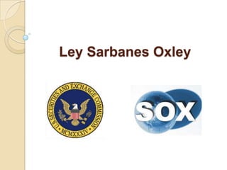      Ley Sarbanes Oxley 