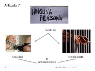 Artículo 7°




                       Puede ser




      Arrestada                               Encarcelada
                          O
                  arbitrariamente

 17                             Ley SB 1070   15/11/2011
 