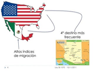 4° destino más
                             frecuente



    Altos índices
    de migración


4                   Ley SB 1070   15/11/2011
 