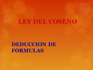 DEDUCCION DE
FORMULAS
LEY DEL COSENO
 