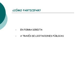 ¿CÓMO PARTICIPAR? - EN FORMA DIRECTA - A TRAVÉS DE LICITACIONES PÚBLICAS 