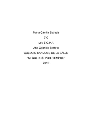Maria Camila Estrada
             9°C
         Ley S.O.P.A
     Ana Gabriela Barreto
COLEGIO SAN JOSE DE LA SALLE
  “MI COLEGIO POR SIEMPRE”
            2012
 