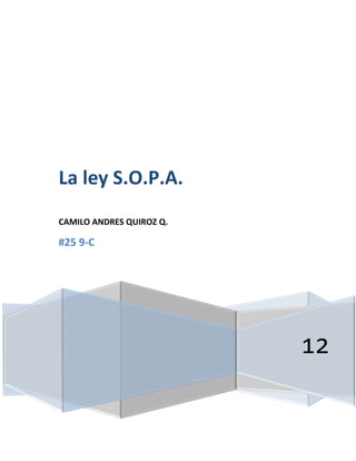 La ley S.O.P.A.
CAMILO ANDRES QUIROZ Q.

#25 9-C




                          12
 