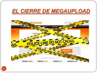 EL CIERRE DE MEGAUPLOAD
9
 