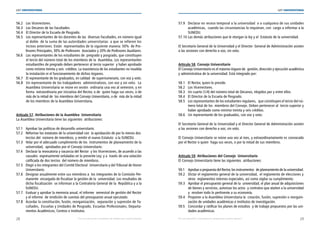 28 29
LEY UNIVERSITARIA
| Por una educación universitaria de calidad para nuestros jóvenes Por una educación universitaria de calidad para nuestros jóvenes |
LEY UNIVERSITARIA
56.2 Los Vicerrectores. 
56.3 Los Decanos de las Facultades. 
56.4 El Director de la Escuela de Posgrado. 
56.5 Los representantes de los docentes de las  diversas Facultades, en número igual	
al doble  de la suma de las autoridades universitarias  a que se refieren los	
incisos anteriores. Están  representados de la siguiente manera: 50%  de Pro-	
fesores Principales, 30% de Profesores  Asociados y 20% de Profesores Auxiliares. 
56.6 Los representantes de los estudiantes de  pregrado y posgrado, que constituyen	
el tercio del número total de los miembros de la  Asamblea. Los representantes	
estudiantiles de pregrado deben pertenecer al tercio superior  y haber aprobado
como mínimo treinta y seis  créditos. La inasistencia de los estudiantes no invalida
la instalación ni el funcionamiento de dichos órganos. 
56.7 El representante de los graduados, en calidad  de supernumerario, con voz y voto. 
56.8 Un representante de los trabajadores  administrativos, con voz y sin voto.  La	
Asamblea Universitaria se reúne en sesión  ordinaria una vez al semestre, y en	
forma  extraordinaria por iniciativa del Rector, o de  quien haga sus veces, o de
más de la mitad de  los miembros del Consejo Universitario, o de  más de la mitad
de los miembros de la Asamblea Universitaria. 
Artículo 57. Atribuciones de la Asamblea  Universitaria 
La Asamblea Universitaria tiene las siguientes  atribuciones: 
57.1 Aprobar las políticas de desarrollo universitario. 
57.2 Reformar los estatutos de la universidad con  la aprobación de por lo menos dos 	
tercios del  número de miembros, y remitir el nuevo Estatuto  a la SUNEDU. 
57.3 Velar por el adecuado cumplimiento de los  instrumentos de planeamiento de la	
universidad,  aprobados por el Consejo Universitario. 
57.4 Declarar la revocatoria y vacancia del Rector  y los Vicerrectores, de acuerdo a las	
causales  expresamente señaladas en la presente Ley; y a  través de una votación	
calificada de dos tercios  del número de miembros. 
57.5 Elegir a los integrantes del Comité Electoral  Universitario y del Tribunal de Honor
Universitario. 
57.6 Designar anualmente entre sus miembros a  los integrantes de la Comisión Per-	
manente  encargada de fiscalizar la gestión de la  universidad. Los resultados de	
dicha fiscalización  se informan a la Contraloría General de la  República y a la	
SUNEDU. 
57.7 Evaluar y aprobar la memoria anual, el informe  semestral de gestión del Rector	
y el informe  de rendición de cuentas del presupuesto anual ejecutado. 
57.8 Acordar la constitución, fusión, reorganización,  separación y supresión de Fa-	
cultades,  Escuelas y Unidades de Posgrado, Escuelas Profesionales, Departa-	
mentos Académicos, Centros e Institutos. 
57.9 Declarar en receso temporal a la universidad  o a cualquiera de sus unidades	
académicas,  cuando las circunstancias lo requieran, con  cargo a informar a la
SUNEDU. 
57.10 Las demás atribuciones que le otorgan la ley y el  Estatuto de la universidad. 
El Secretario General de la Universidad y el Director  General de Administración asisten
a las sesiones con derecho a voz, sin voto. 
Artículo 58. Consejo Universitario 
El Consejo Universitario es el máximo órgano de  gestión, dirección y ejecución académica
y administrativa de la universidad. Está integrado por: 
58.1 El Rector, quien lo preside. 
58.2 Los Vicerrectores. 
58.3 Un cuarto (1/4) del número total de Decanos, elegidos por y entre ellos. 
58.4 El Director de la Escuela de Posgrado. 
58.5 Los representantes de los estudiantes regulares,  que constituyen el tercio del nú-
mero total de los  miembros del Consejo. Deben pertenecer al  tercio superior y
haber aprobado como mínimo treinta y seis créditos. 
58.6 Un representante de los graduados, con voz y voto. 
El Secretario General de la Universidad y el Director General de Administración asisten
a las sesiones con derecho a voz, sin voto. 
El Consejo Universitario se reúne una vez al mes, y extraordinariamente es convocado
por el Rector o quien  haga sus veces, o por la mitad de sus miembros.
Artículo 59. Atribuciones del Consejo  Universitario 
El Consejo Universitario tiene las siguientes  atribuciones: 
59.1 Aprobar a propuesta del Rector, los instrumentos  de planeamiento de la universidad. 
59.2 Dictar el reglamento general de la universidad,  el reglamento de elecciones y	
otros  reglamentos internos especiales, así como vigilar su cumplimiento. 
59.3 Aprobar el presupuesto general de la  universidad, el plan anual de adquisiciones 
de bienes y servicios, autorizar los actos  y contratos que atañen a la universidad
y  resolver todo lo pertinente a su economía. 
59.4 Proponer a la Asamblea Universitaria la  creación, fusión, supresión o reorgani-	
zación de unidades académicas e institutos de investigación. 
59.5 Concordar y ratificar los planes de estudios  y de trabajo propuestos por las uni-	
dades académicas. 
 